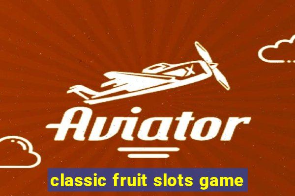 classic fruit slots game