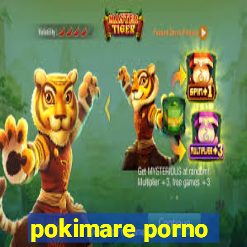 pokimare porno