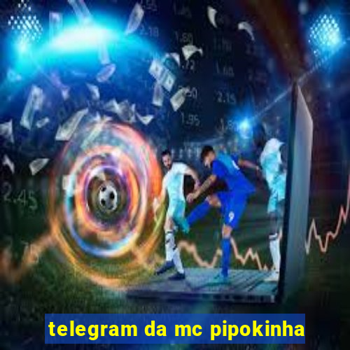 telegram da mc pipokinha