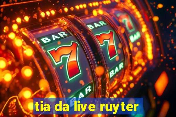 tia da live ruyter