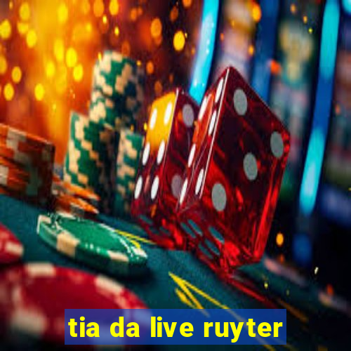 tia da live ruyter