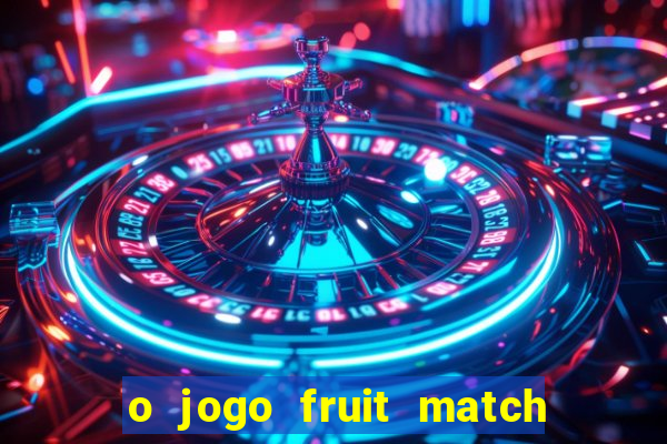 o jogo fruit match paga mesmo