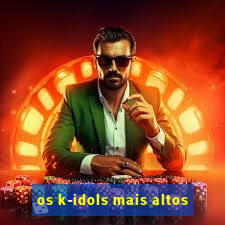 os k-idols mais altos