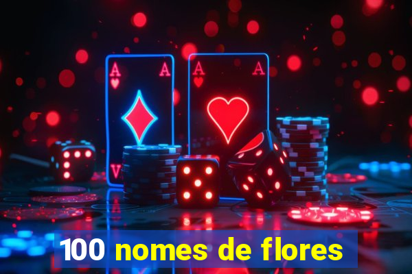 100 nomes de flores