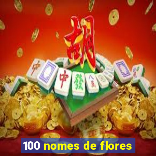 100 nomes de flores