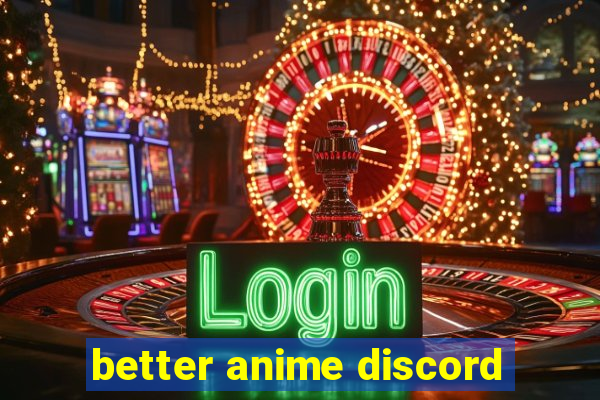 better anime discord