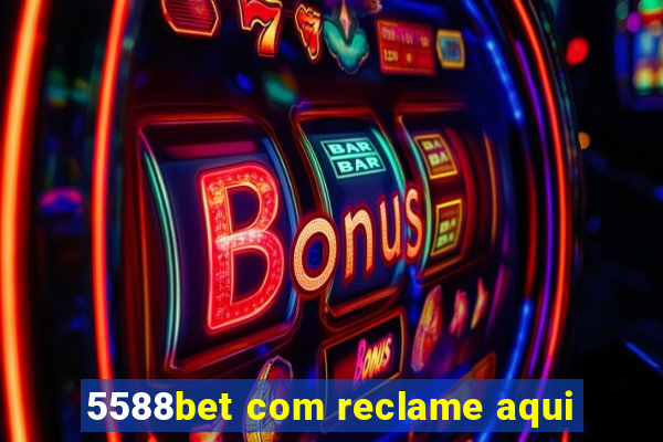 5588bet com reclame aqui