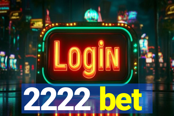 2222 bet