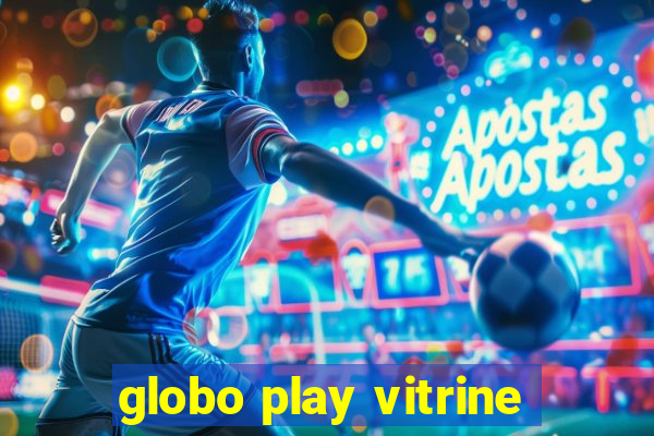 globo play vitrine