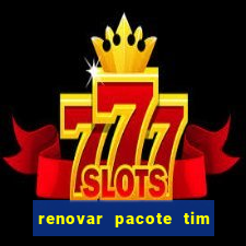 renovar pacote tim beta antes do prazo