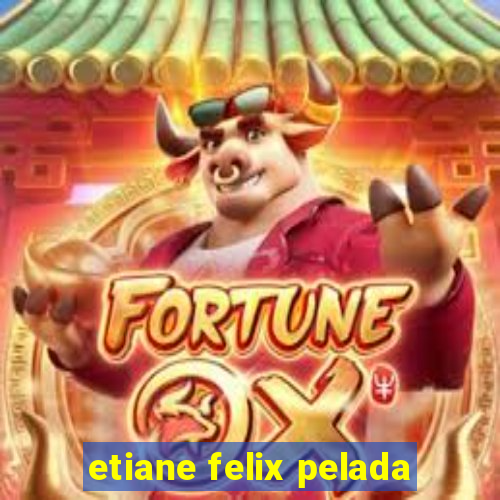 etiane felix pelada