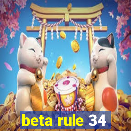 beta rule 34