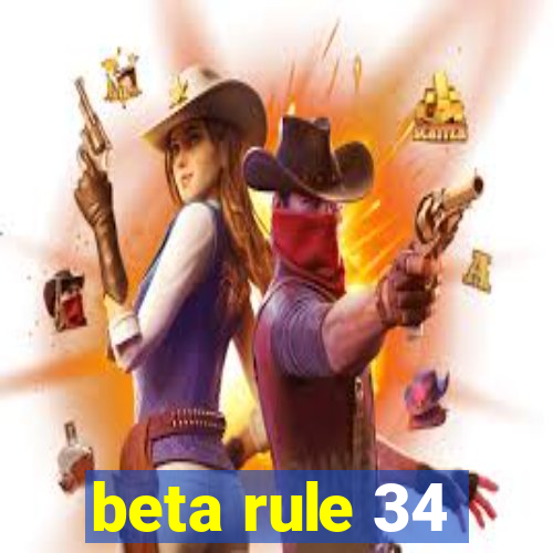 beta rule 34