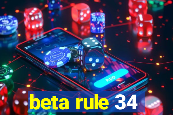 beta rule 34