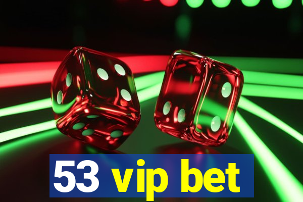 53 vip bet