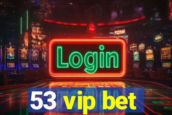 53 vip bet