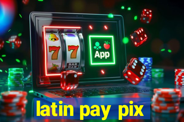 latin pay pix