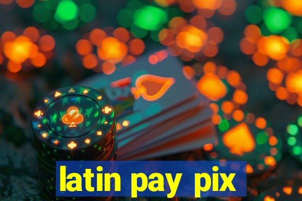 latin pay pix