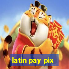 latin pay pix