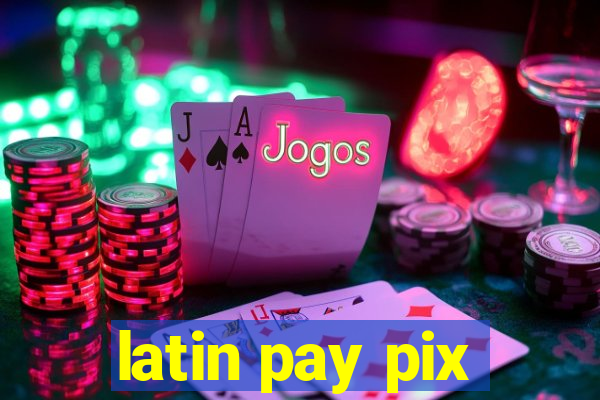 latin pay pix