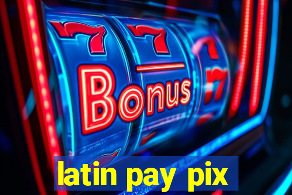 latin pay pix