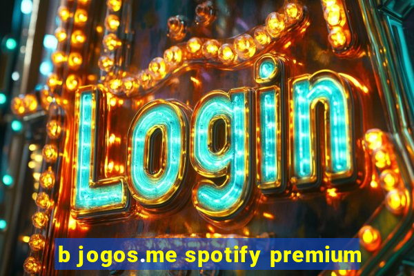 b jogos.me spotify premium