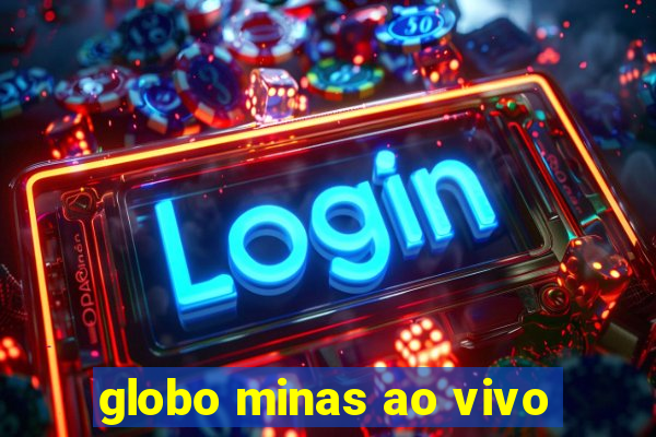 globo minas ao vivo