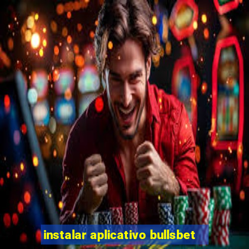 instalar aplicativo bullsbet