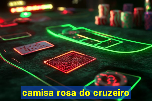 camisa rosa do cruzeiro