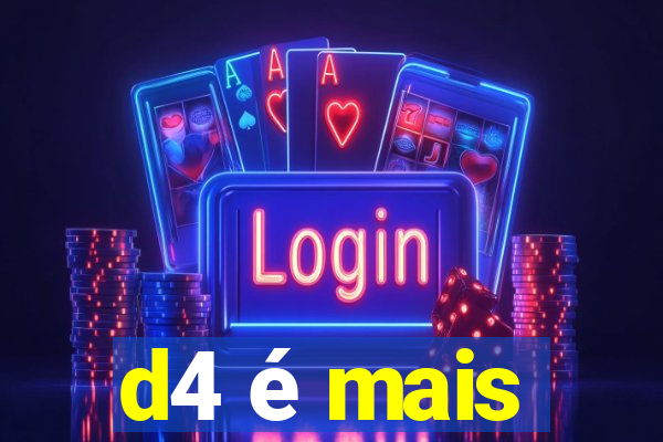 d4 é mais