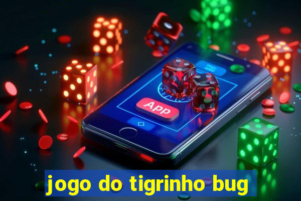 jogo do tigrinho bug