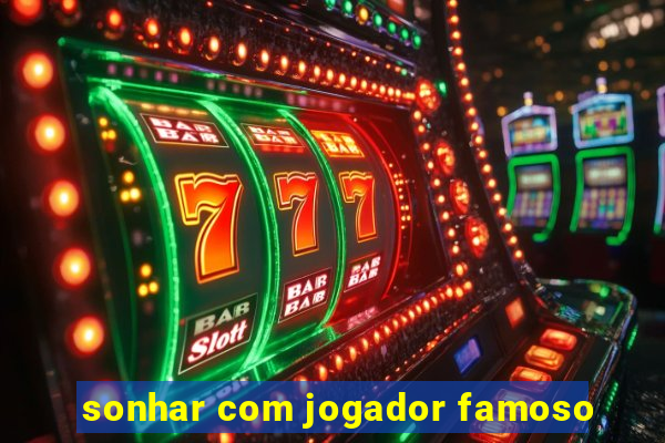 sonhar com jogador famoso