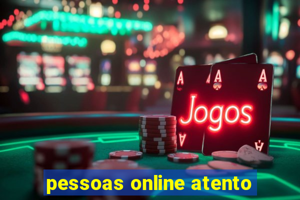 pessoas online atento