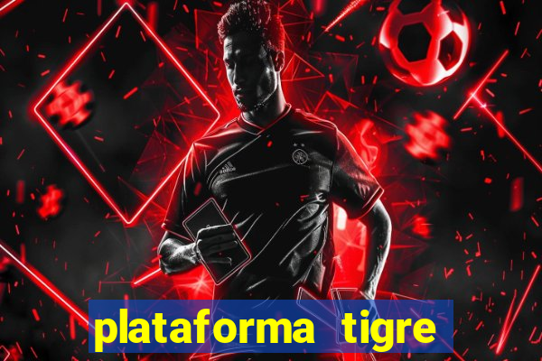 plataforma tigre pagando no cadastro