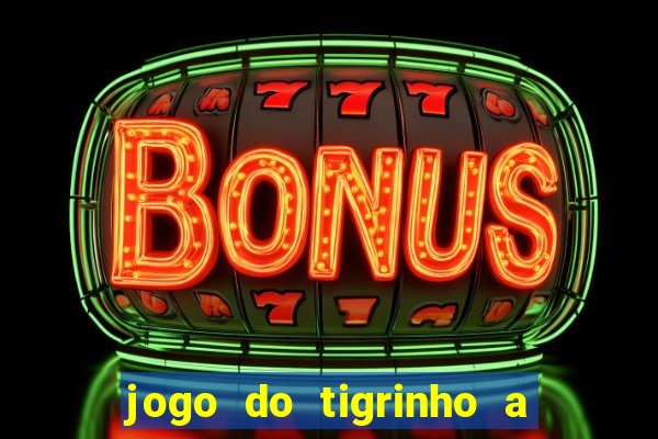 jogo do tigrinho a partir de r$ 1