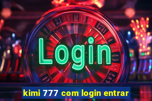 kimi 777 com login entrar