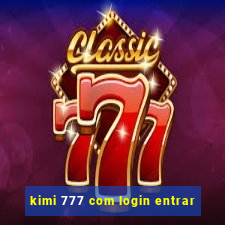 kimi 777 com login entrar