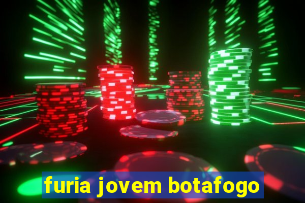 furia jovem botafogo