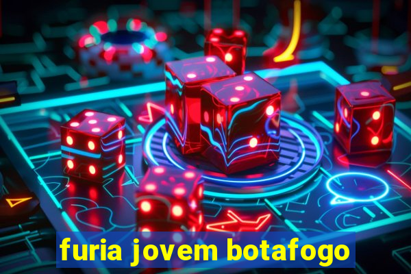 furia jovem botafogo