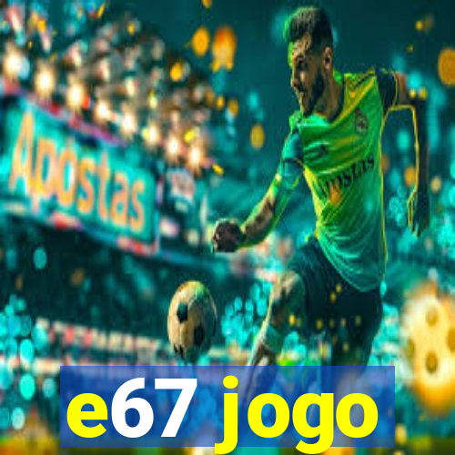 e67 jogo