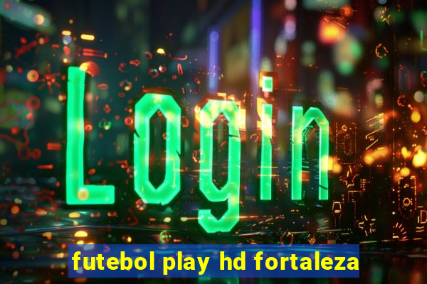 futebol play hd fortaleza