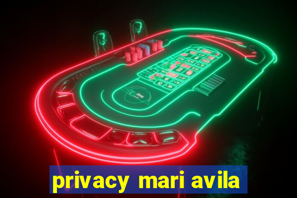 privacy mari avila