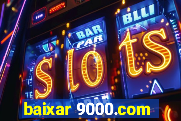 baixar 9000.com