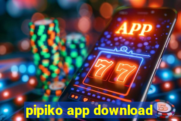 pipiko app download