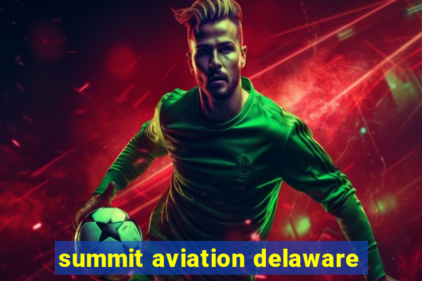 summit aviation delaware