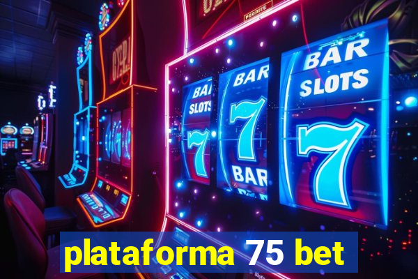 plataforma 75 bet