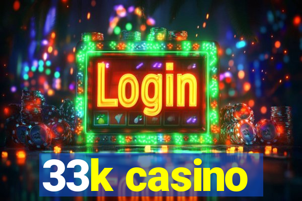 33k casino