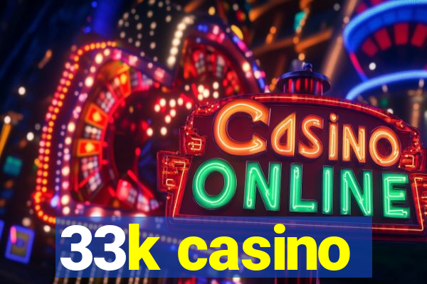 33k casino