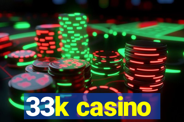 33k casino