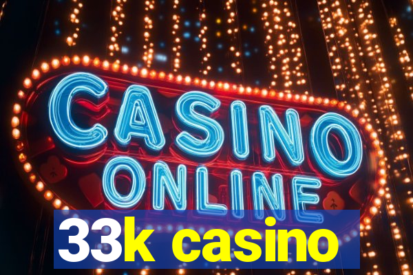 33k casino